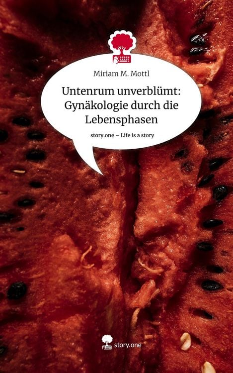 Produktbild: Untenrum unverbl&uuml;mt: Gyn&auml;kologie durch die Lebensphasen. Life is a Story - story.one