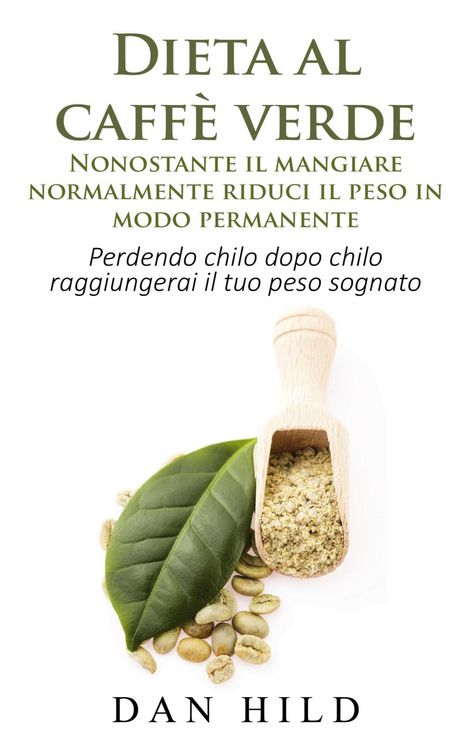 Produktbild: Dieta al caff&egrave; verde - Nonostante il mangiare normalmente riduci il peso in modo permanente