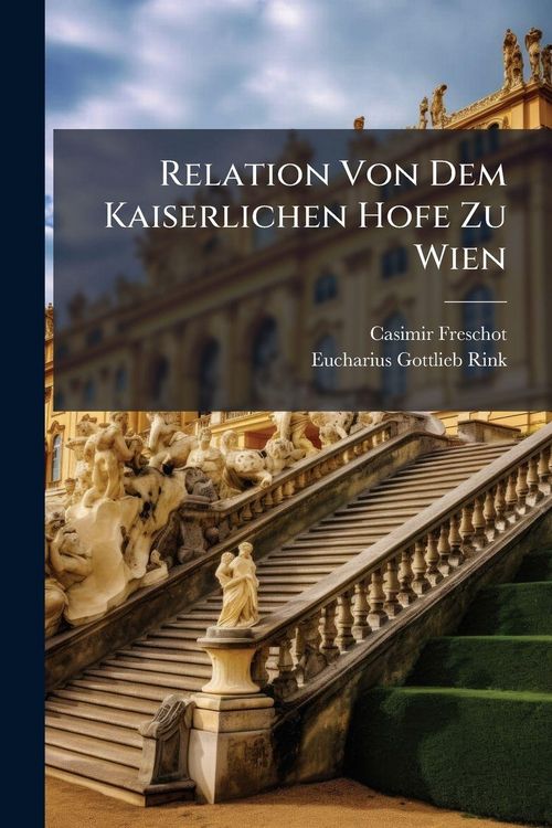 Produktbild: Relation Von Dem Kaiserlichen Hofe Zu Wien