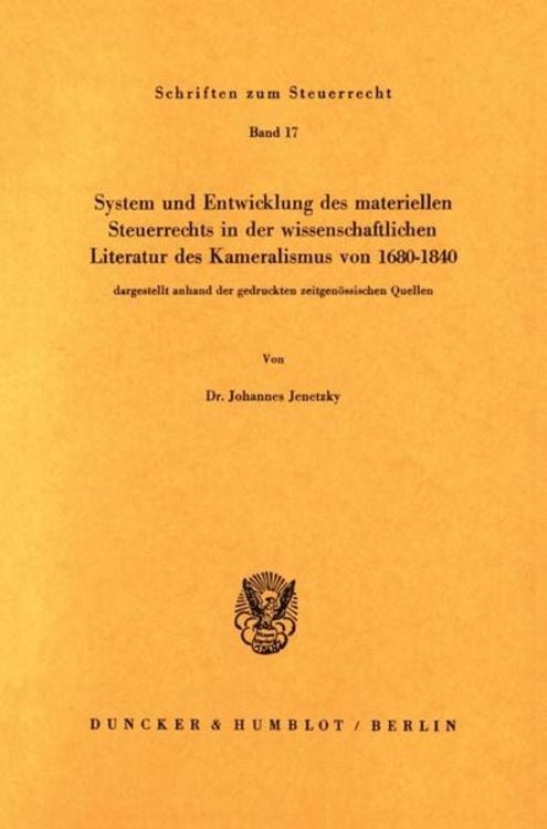 Produktbild: System und Entwicklung des materiellen Steuerrechts in der wissenschaftlichen Literatur des Kameralismus von 1680–1840,