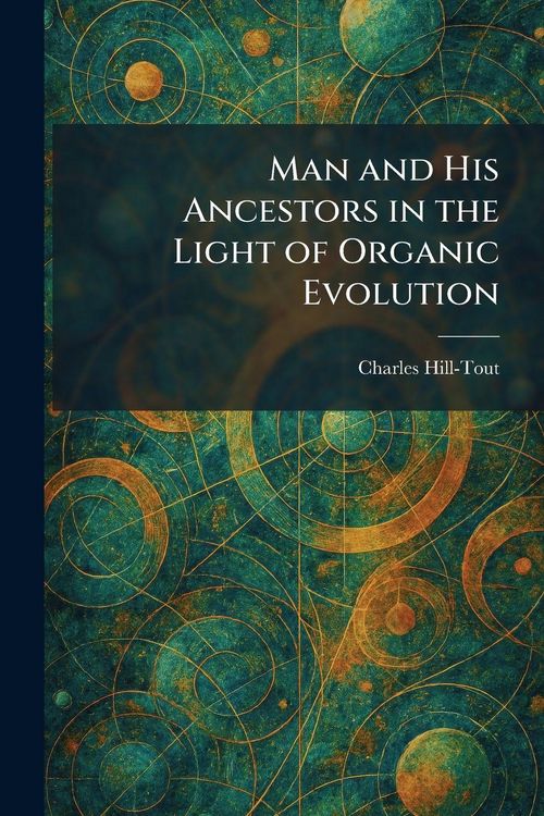 Produktbild: Man and His Ancestors in the Light of Organic Evolution