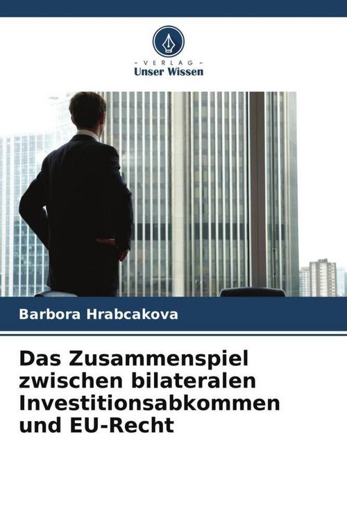 Produktbild: Das Zusammenspiel zwischen bilateralen Investitionsabkommen und EU-Recht