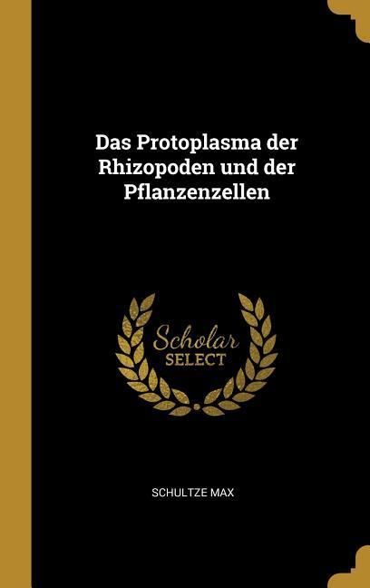 Produktbild: Das Protoplasma Der Rhizopoden Und Der Pflanzenzellen