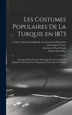 Produktbild: Les costumes populaires de la Turquie en 1873: Ouvrage publié sous le patronage de la Commission impériale ottomane pour l'Exposition univ