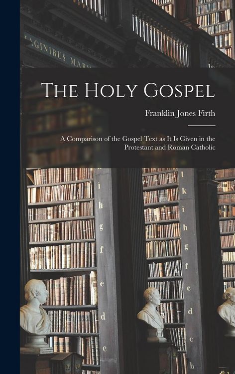 Produktbild: The Holy Gospel; a Comparison of the Gospel Text as it is Given in the Protestant and Roman Catholic