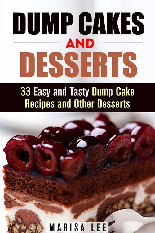Produktbild: Dump Cakes and Desserts: 33 Easy and Tasty Dump Cake Recipes and Other Desserts (Easy Desserts)