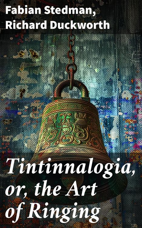 Produktbild: Tintinnalogia, or, the Art of Ringing
