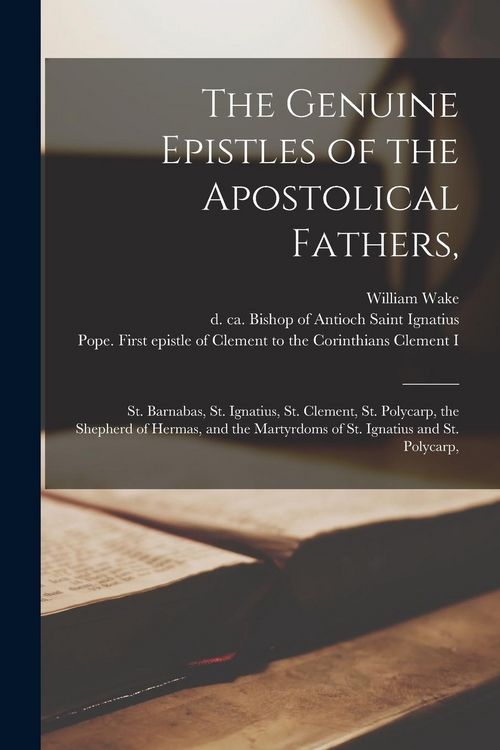 Produktbild: The Genuine Epistles of the Apostolical Fathers,: St. Barnabas, St. Ignatius, St. Clement, St. Polycarp, the Shepherd of Hermas, and the Martyrdoms of