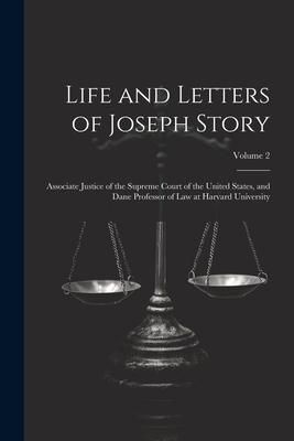 Produktbild: Life and Letters of Joseph Story: Associate Justice of the Supreme Court of the United States, and Dane Professor of Law at Harvard University; Volume