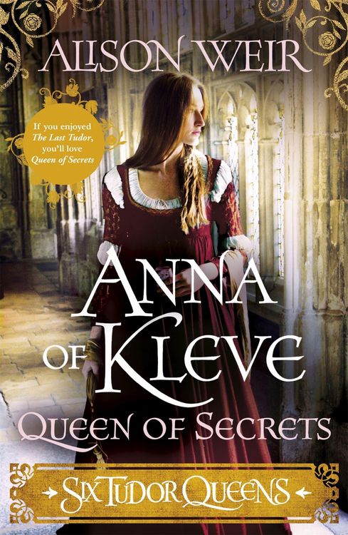 Weir, A: Six Tudor Queens: Anna of Kleve, Queen of Secrets