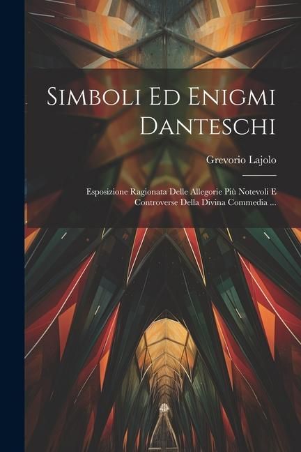 Produktbild: Simboli Ed Enigmi Danteschi: Esposizione Ragionata Delle Allegorie Pi&ugrave; Notevoli E Controverse Della Divina Commedia ...