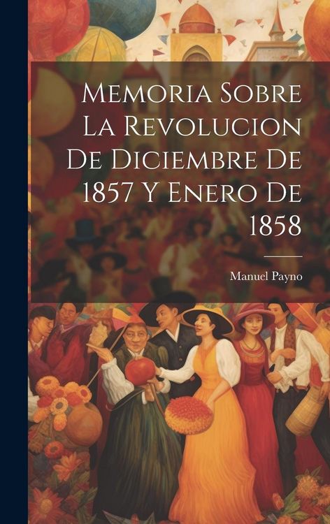Produktbild: Memoria sobre la revolucion de diciembre de 1857 y enero de 1858