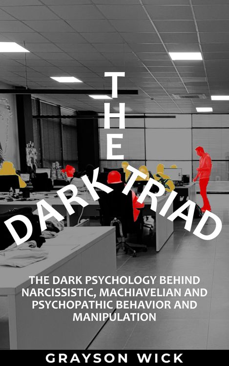 Produktbild: The Dark Triad: The Dark Psychology Behind Narcissistic, Machiavellian and Psychopathic Behavior and Manipulation