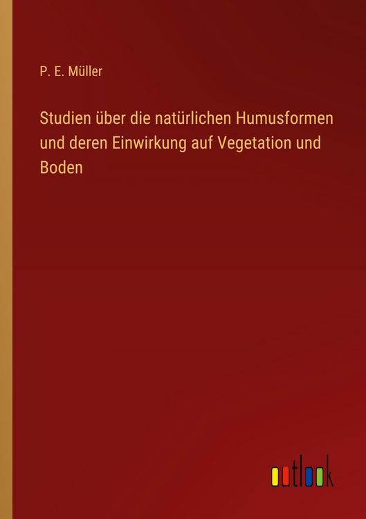 Produktbild: Studien &uuml;ber die nat&uuml;rlichen Humusformen und deren Einwirkung auf Vegetation und Boden