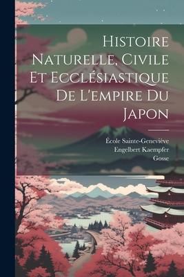 Produktbild: Histoire Naturelle, Civile Et Eccl&eacute;siastique De L'empire Du Japon