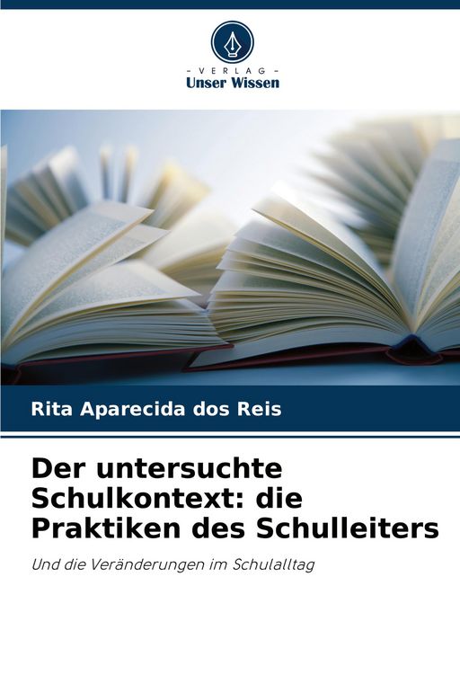 Produktbild: Der untersuchte Schulkontext: die Praktiken des Schulleiters