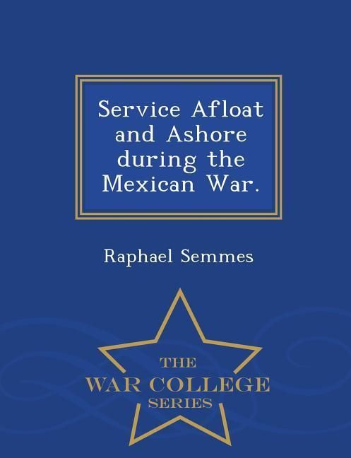 Produktbild: Service Afloat and Ashore during the Mexican War. - War College Series