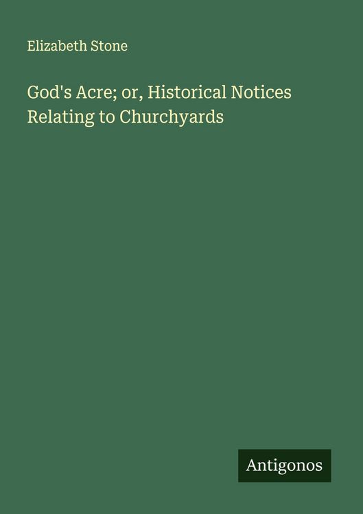 Produktbild: God's Acre; or, Historical Notices Relating to Churchyards