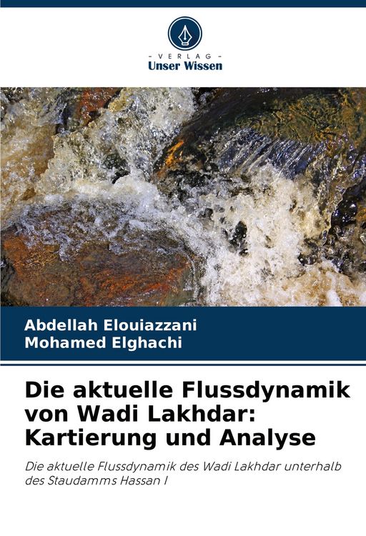 Produktbild: Die aktuelle Flussdynamik von Wadi Lakhdar: Kartierung und Analyse