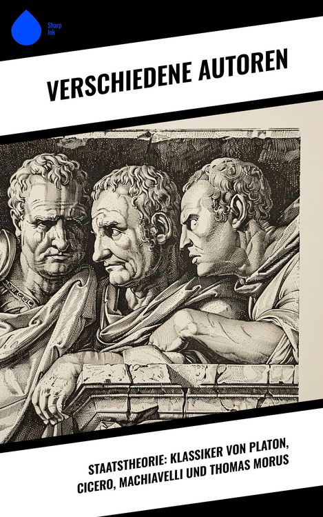 Produktbild: Staatstheorie: Klassiker von Platon, Cicero, Machiavelli und Thomas Morus