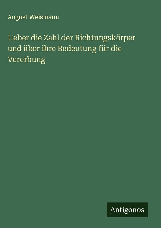Produktbild: Ueber die Zahl der Richtungsk&ouml;rper und &uuml;ber ihre Bedeutung f&uuml;r die Vererbung
