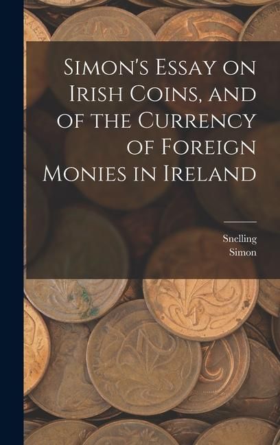 Produktbild: Simon's Essay on Irish Coins, and of the Currency of Foreign Monies in Ireland