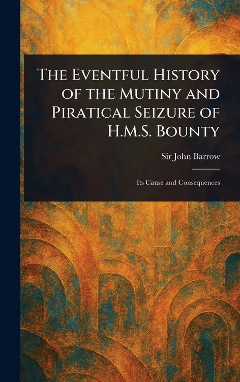 Produktbild: The Eventful History of the Mutiny and Piratical Seizure of H.M.S. Bounty
