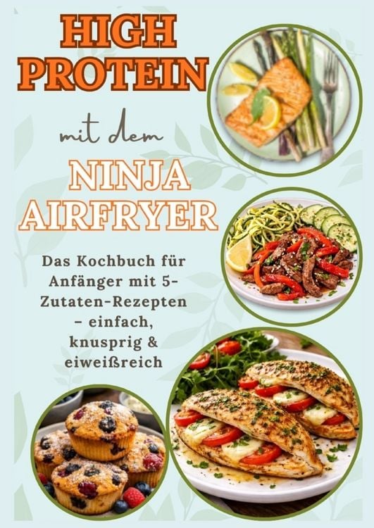 Produktbild: High Protein mit dem Ninja Airfryer: Das Kochbuch f&uuml;r Anf&auml;nger mit 5-Zutaten-Rezepten - einfach, knusprig & eiwei&szlig;reich Mit Fleisch, Fisch,