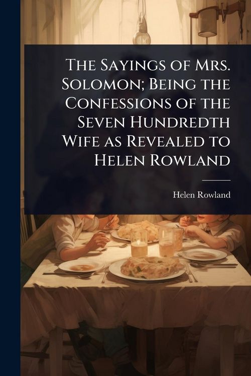 Produktbild: The Sayings of Mrs. Solomon; Being the Confessions of the Seven Hundredth Wife as Revealed to Helen Rowland