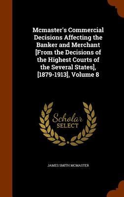 Produktbild: Mcmaster's Commercial Decisions Affecting the Banker and Merchant [From the Decisions of the Highest Courts of the Several States], [1879-1913], Volum