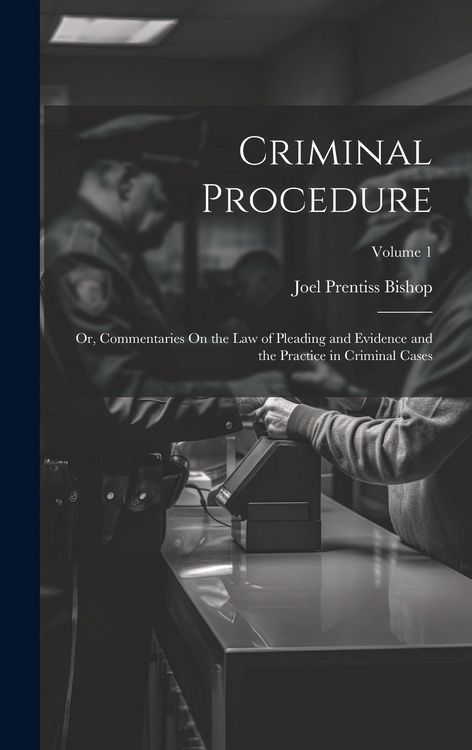 Produktbild: Criminal Procedure; Or, Commentaries On the Law of Pleading and Evidence and the Practice in Criminal Cases; Volume 1