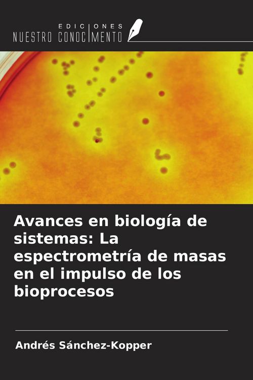 Produktbild: Avances en biolog&iacute;a de sistemas: La espectrometr&iacute;a de masas en el impulso de los bioprocesos
