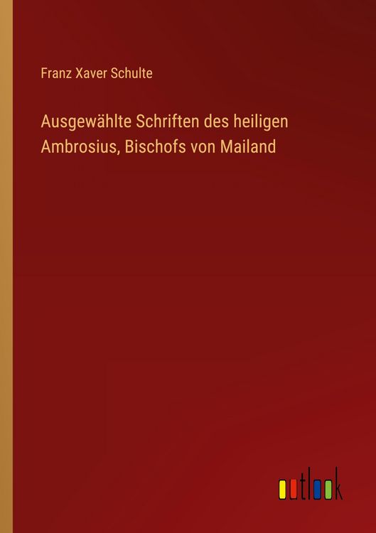 Produktbild: Ausgew&auml;hlte Schriften des heiligen Ambrosius, Bischofs von Mailand