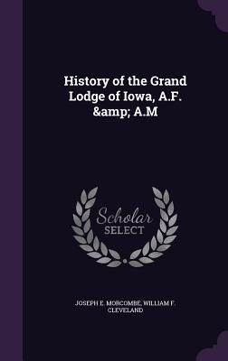 Produktbild: History of the Grand Lodge of Iowa, A.F. & A.M