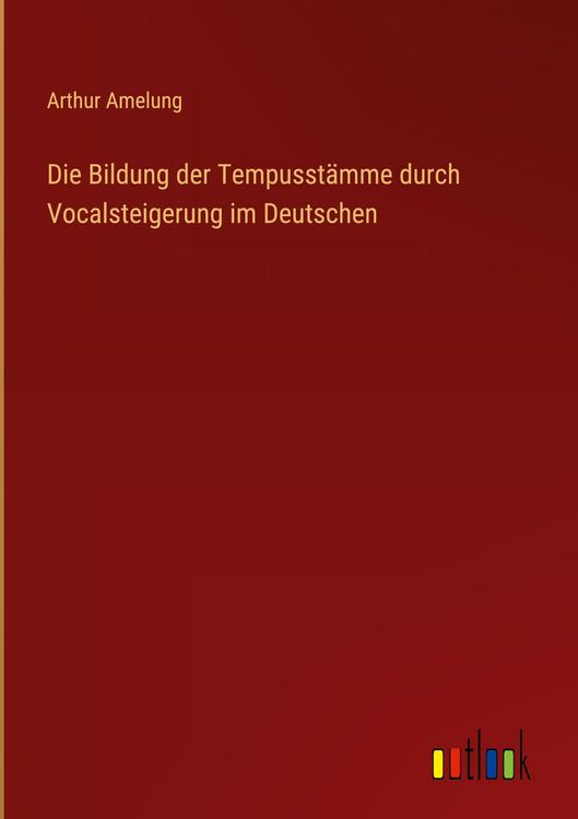 Produktbild: Die Bildung der Tempusst&auml;mme durch Vocalsteigerung im Deutschen
