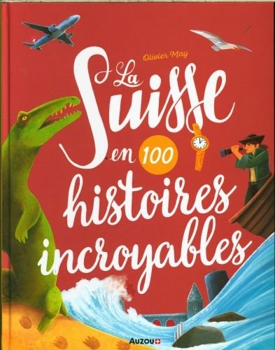 Produktbild: La Suisse en 100 histoires incroyables