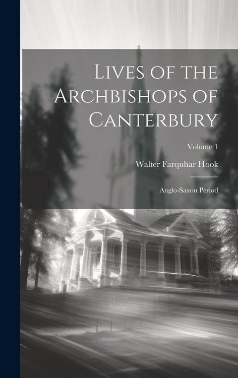 Produktbild: Lives of the Archbishops of Canterbury: Anglo-Saxon Period; Volume 1