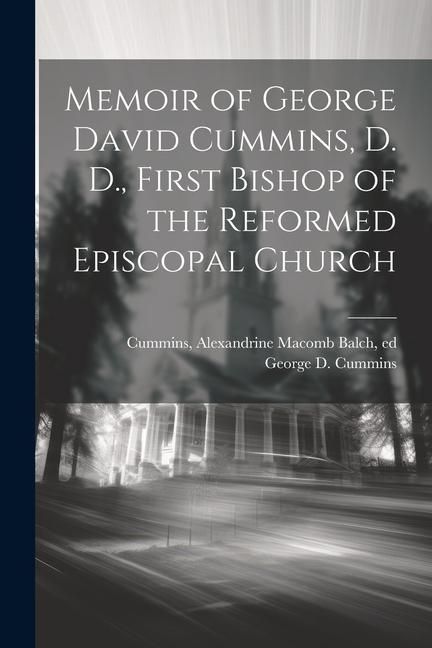 Produktbild: Memoir of George David Cummins, D. D., First Bishop of the Reformed Episcopal Church