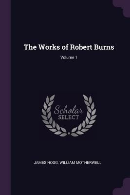 Produktbild: The Works of Robert Burns; Volume 1
