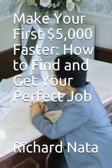 Produktbild: Make Your First $5,000 Faster: How to Find and Get Your Perfect Job