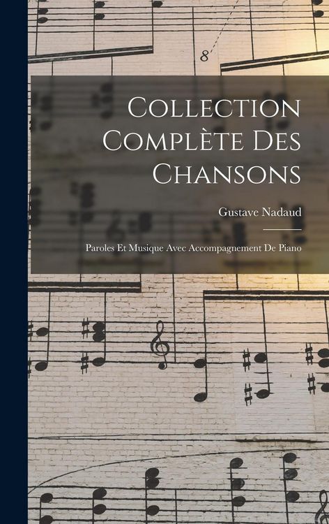 Produktbild: Collection Compl&egrave;te Des Chansons: Paroles Et Musique Avec Accompagnement De Piano