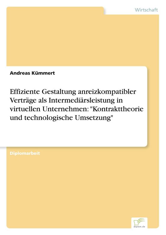 Produktbild: Effiziente Gestaltung anreizkompatibler Vertr&auml;ge als Intermedi&auml;rsleistung in virtuellen Unternehmen: "Kontrakttheorie und technologische Umsetzung"