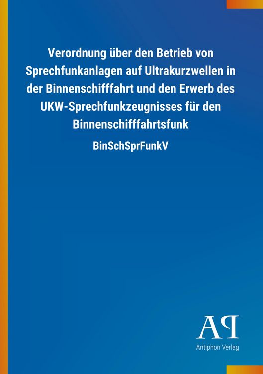 Produktbild: Verordnung &uuml;ber den Betrieb von Sprechfunkanlagen auf Ultrakurzwellen in der Binnenschifffahrt und den Erwerb des UKW-Sprechfunkzeugnisses f&uuml;r den Bin