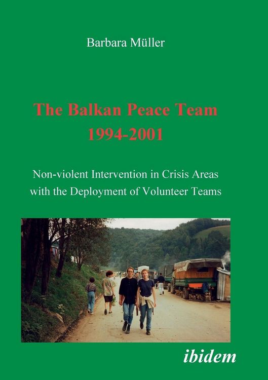 Produktbild: The Balkan Peace Team 1994-2001. Non-violent Intervention in Crisis Areas with the Deployment of Volunteer Teams