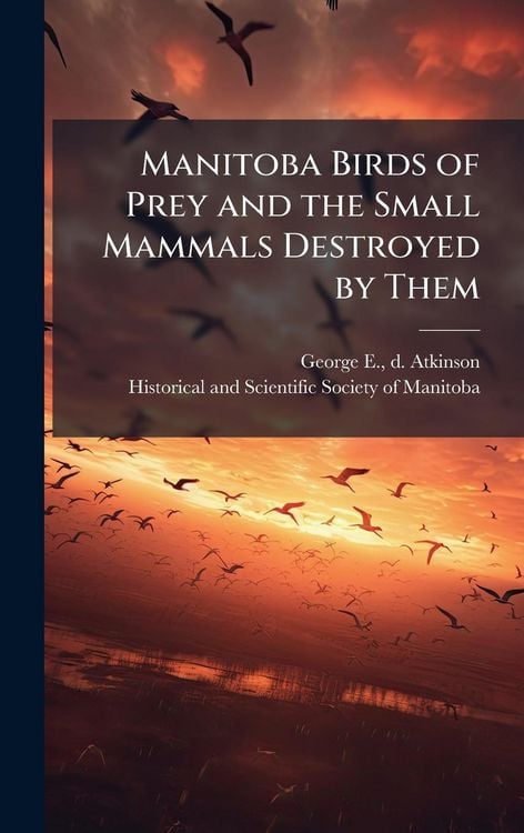 Produktbild: Manitoba Birds of Prey and the Small Mammals Destroyed by Them