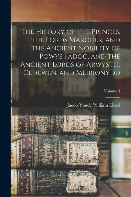Produktbild: The History of the Princes, the Lords Marcher, and the Ancient Nobility of Powys Fadog, and the Ancient Lords of Arwystli, Cedewen, and Meirionydd; Vo
