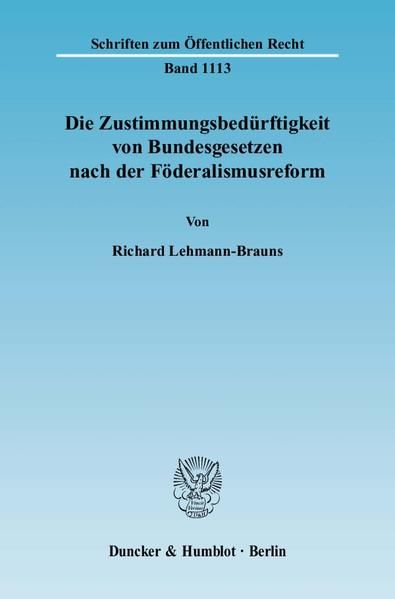 Produktbild: Die Zustimmungsbed&uuml;rftigkeit von Bundesgesetzen nach der F&ouml;deralismusreform.