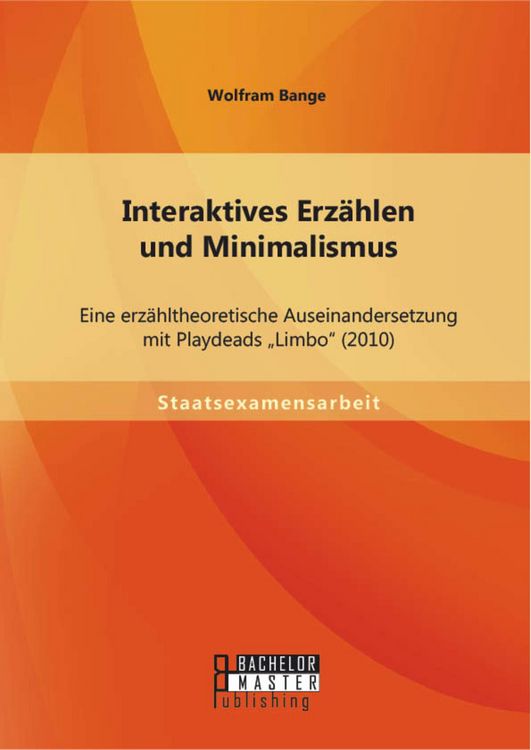 Produktbild: Interaktives Erz&auml;hlen und Minimalismus: Eine erz&auml;hltheoretische Auseinandersetzung mit Playdeads "Limbo" (2010)