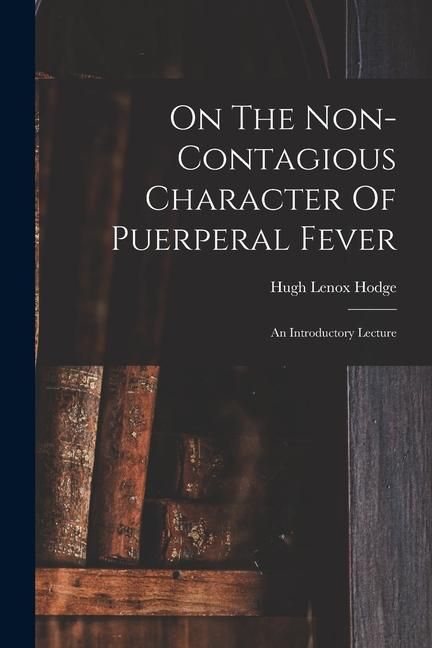 Produktbild: On The Non-contagious Character Of Puerperal Fever: An Introductory Lecture