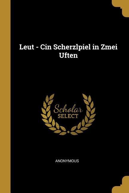 Produktbild: Leut - Cin Scherzlpiel in Zmei Uften